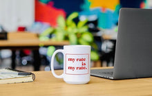 Load image into Gallery viewer, &quot;My Rate&quot; Mug - 15 oz
